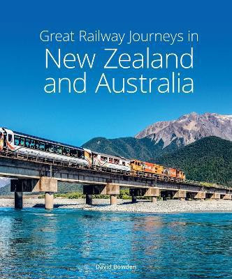 Great Railway Journeys in New Zealand & Australia(English, Hardcover, Bowden David)