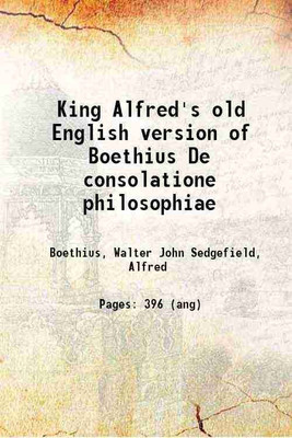 King Alfred's old English version of Boethius De consolatione philosophiae 1899 [Hardcover](Hardcover, Boethius, Walter John Sedgefield, Alfred)