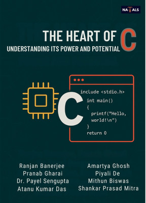 THE HEART OF C : UNDERSTANDING ITS POWER AND POTENTIAL(Paperback, Ranjan Banerjee, Pranab Gharai, Dr. Payel Sengupta, Atanu Kumar Das, Atanu Kumar Das)