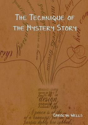 The Technique of the Mystery Story(English, Paperback, Wells Carolyn)