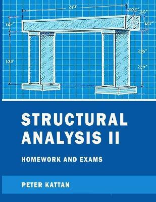 Structural Analysis II Homework and Exams(English, Paperback, Kattan Peter I)