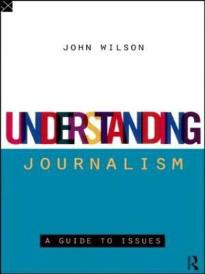 Understanding Journalism(English, Paperback, Wilson John)