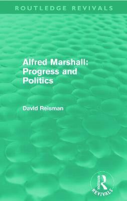 Alfred Marshall: Progress and Politics (Routledge Revivals)(English, Paperback, Reisman David)
