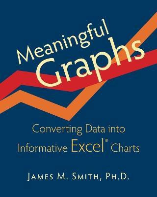 Meaningful Graphs(English, Paperback, Smith James M)