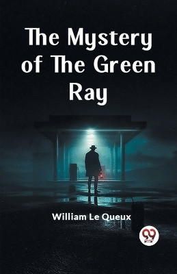 The Mystery of the Green Ray (Edition2023)(English, Paperback, Le Queux William)