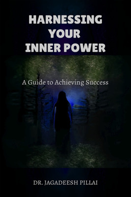 Harnessing Your Inner Power  - A Guide to Achieving Success(English, Paperback, Jagadeesh Dr)