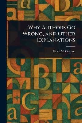 Why Authors Go Wrong, and Other Explanations(English, Paperback, Overton Grant M (Grant Martin))