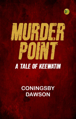 Murder Point: A Tale of Keewatin(Paperback, Coningsby Dawson)