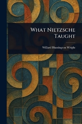 What Nietzsche Taught(English, Paperback, Wright Willard Huntington)