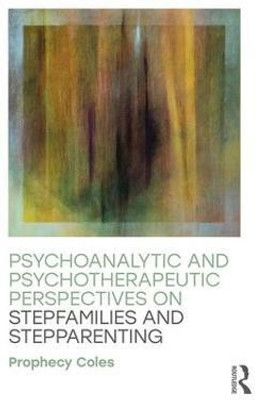 Psychoanalytic and Psychotherapeutic Perspectives on Stepfamilies and Stepparenting(English, Paperback, Coles Prophecy)