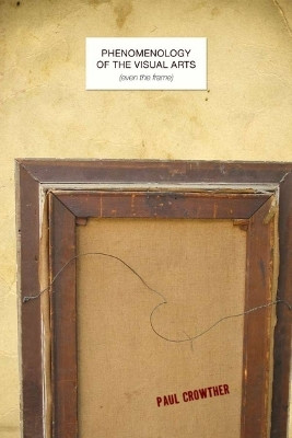 Phenomenology of the Visual Arts (even the Frame)(English, Paperback, Crowther Paul)