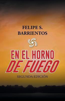 En El Horno De Fuego(Spanish, Paperback, Barrientos Felipe S)