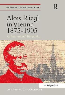 Alois Riegl in Vienna 1875-1905(English, Hardcover, Cordileone Diana Reynolds)