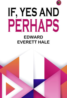 If, Yes and Perhaps(Paperback, Edward Everett Hale)