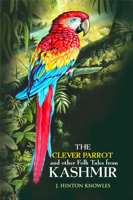 The Clever Parrot & Other Folk Tales From Kashmir(Paperback, J. Hinton Knowles)