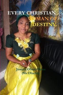 EVERY CHRISTIAN WOMAN OF DESTINY(English, Paperback, OBASI OKORE JUSTINA)