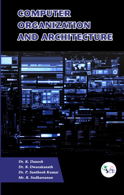 Computer Organization and Architecture(Paperback, Dr. K. DANESH Dr. B. DWARAKANATH Dr. P. SANTHOSH KUMAR Mr. R. SUDHARSANAN)