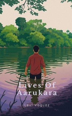 Lives Of Aarukara(English, Paperback, Levi Vaguez)