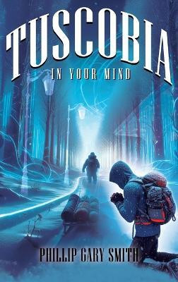 Tuscobia In Your Mind(English, Hardcover, Smith Phillip Gary)