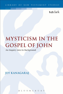 Mysticism in the Gospel of John(English, Paperback, Kanagaraj Jey)