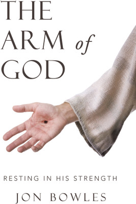 The Arm of God Resting in His Strength(Paperback, Jon Bowles)