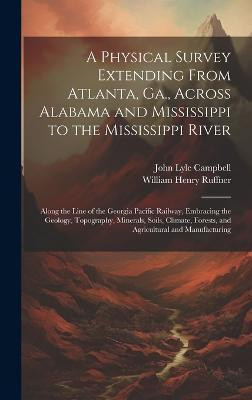 A Physical Survey Extending From Atlanta, Ga., Across Alabama and Mississippi to the Mississippi River(English, Hardcover, Ruffner William Henry)