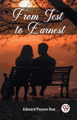 From Jest to Earnest (Edition2023)(English, Paperback, Roe Edward Payson)