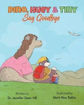 Dino, Huey & Tiny Say Goodbye(English, Paperback, Dean-Hill Jennifer)