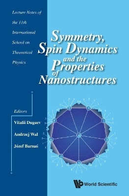 Symmetry, Spin Dynamics And The Properties Of Nanostructures - Lecture Notes Of The 11th International School On Theoretical Physics(English, Hardcover, unknown)