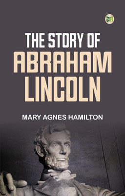 The story of Abraham Lincoln(Paperback, Mary Agnes Hamilton)