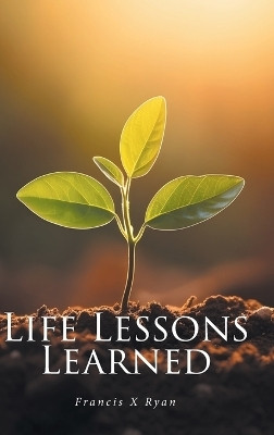 Life Lessons Learned(English, Hardcover, Ryan Francis X)