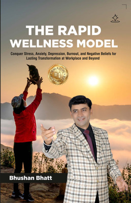 The Rapid Wellness Model - Conquer Stress, Anxiety, Depression, Burnout, and Negative Beliefs for Lasting Transformation at Workplace and Beyond(Paperback, BHUSHAN BHATT)