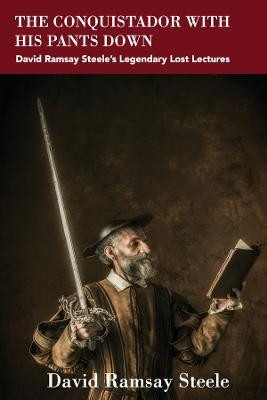 The Conquistador with His Pants Down(English, Paperback, Steele David Ramsay)