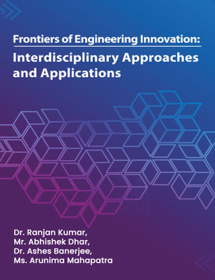 Frontiers of Engineering Innovation: Interdisciplinary Approaches and Applications(Hardcover, Dr. Ranjan Kumar, Mr. Abhishek Dhar, Dr. Ashes Banerjee, Ms. Arunima Mahapatra)
