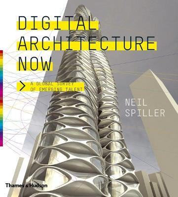 Digital Architecture Now  - A Global Survey of Emerging Talent(English, Hardcover, Spiller Neil)