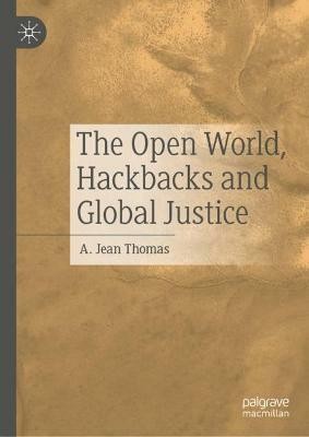 The Open World, Hackbacks and Global Justice(English, Hardcover, Thomas A. Jean)