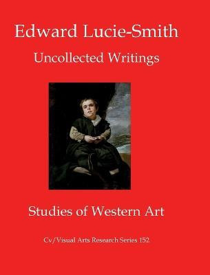 Edward Lucie-Smith: Uncollected Writings(English, Paperback, Lucie-Smith Edward)
