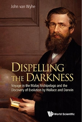 Dispelling The Darkness: Voyage In The Malay Archipelago And The Discovery Of Evolution By Wallace And Darwin(English, Hardcover, Van Wyhe John)