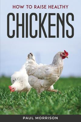 How to raise healthy chickens(English, Paperback, Paul Morrison)