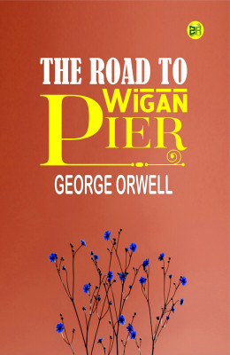 The Road to Wigan Pier(Paperback, George Orwell)