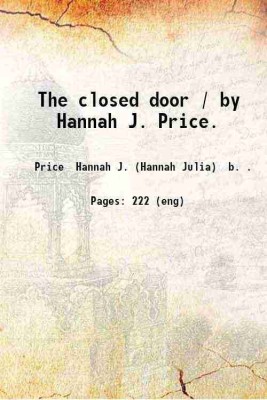 The closed door / by Hannah J. Price. 1913 [Hardcover](Hardcover, Price Hannah J. (Hannah Julia) b. .)