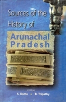 Sources of the History of Arunachal Pradesh(Paperback, B. Tripathy, S. Dutta)