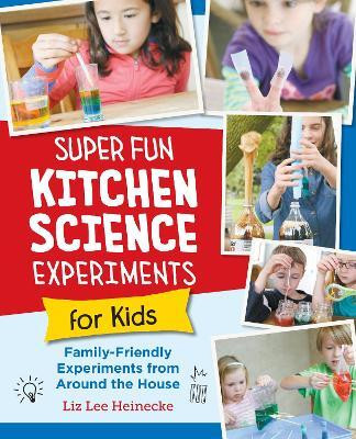 Super Fun Kitchen Science Experiments for Kids(English, Paperback, Heinecke Liz Lee)