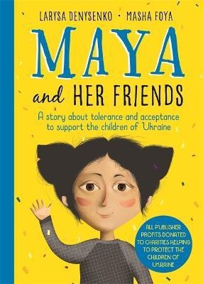 Maya And Her Friends - A story about tolerance and acceptance from Ukrainian author Larysa Denysenko(English, Hardcover, Denysenko Larysa)