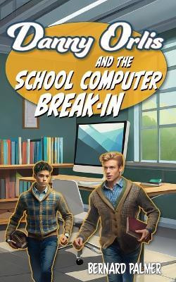 Danny Orlis and the School Computer Break-In(English, Paperback, Palmer Bernard)