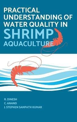 Practical Understanding of Water Quality in Shrimp Aquaculture(English, Hardcover, Kumar R. Dinesh, C. Anand, J. Stephen Sampath)