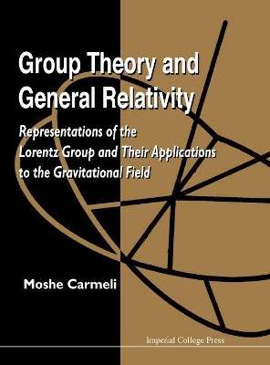 Group Theory And General Relativity: Representations Of The Lorentz Group And Their Applications To The Gravitational Field(English, Hardcover, Carmeli Moshe)