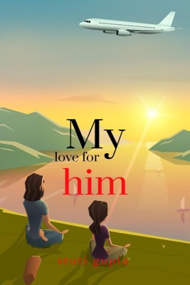 my love for him  - the sequences of love incidents in a person’s life and how he regained his true love finally. It’s a heartening tale of love, pain, lies and emotions.(English, Paperback, Gupta Stuti)