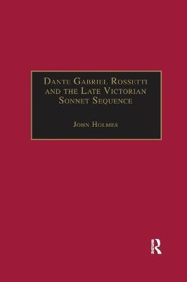 Dante Gabriel Rossetti and the Late Victorian Sonnet Sequence(English, Paperback, Holmes John)