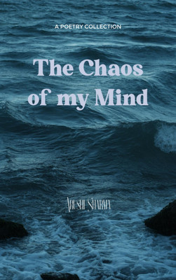 The Chaos of my Mind - A window into my soul(Paperback, Arushi Sharma)